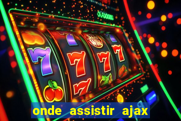 onde assistir ajax x fortuna sittard